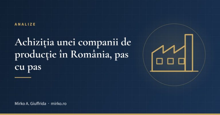 Achiziția unei companii de producție în România, pas cu pas