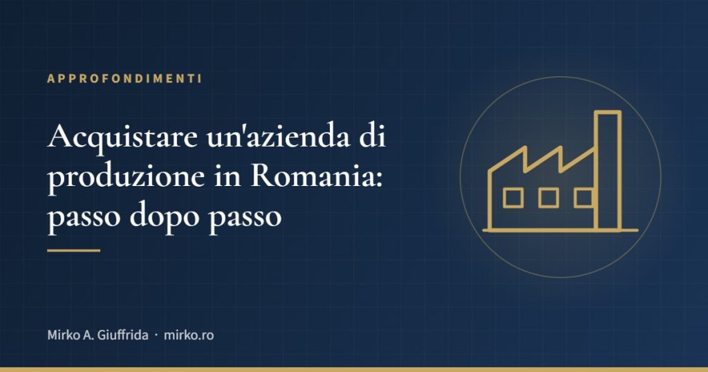 Acquistare un'azienda di produzione in Romania: passo dopo passo