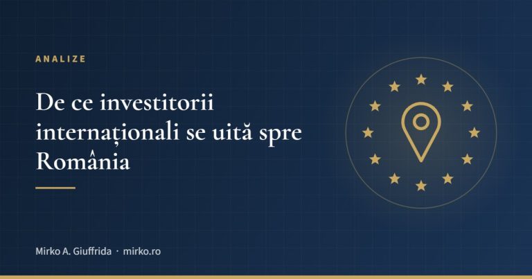 De ce investitorii internaționali se uită spre România