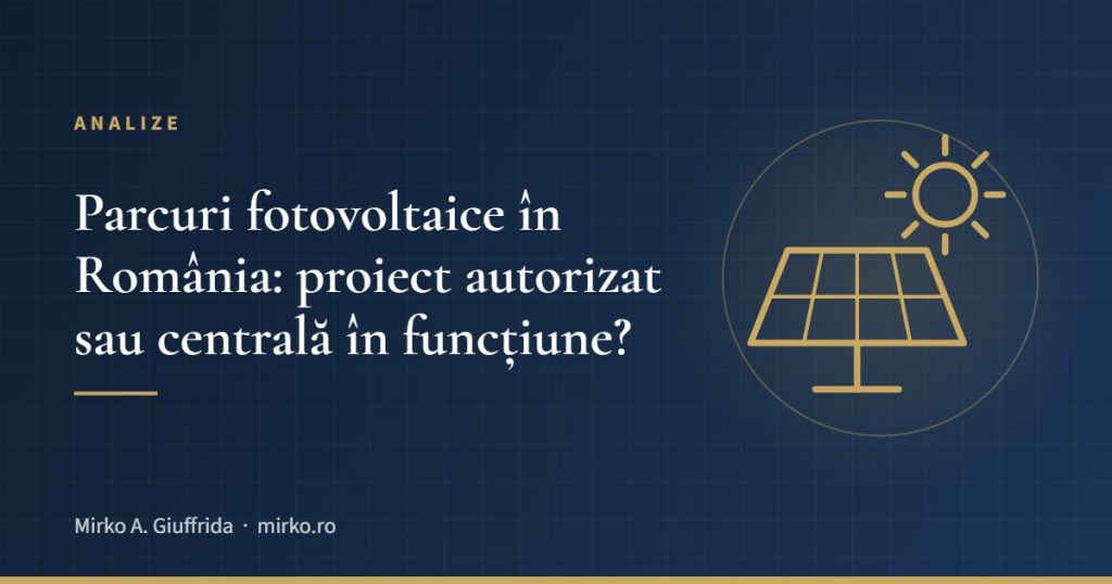 Parcuri fotovoltaice în România: proiect autorizat sau centrală în funcțiune?